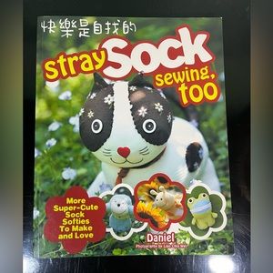 Stray Sock Sewing, Too: More Super-Cute Sock Softies to Make and Love